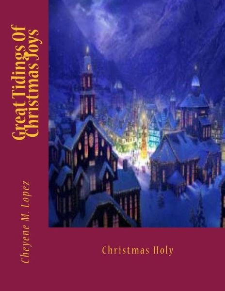 Cover for Cheyene Montana Lopez · Great Tidings of Christmas Joys: Christmas Holy (Paperback Bog) (2012)