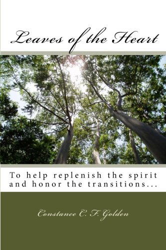 Cover for Constance C. F. Golden · Leaves of the Heart: to Help Replenish the Spirit and Honor the Transitions... (Paperback Book) (2012)