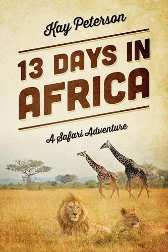 Cover for Kay Peterson · 13 Days in Africa: A Safari Adventure (Paperback Book) (2013)