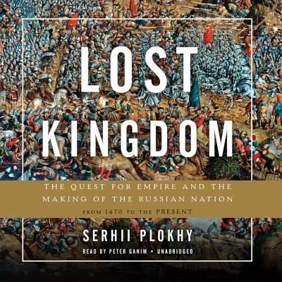 Cover for Serhii Plokhy · Lost Kingdom The Quest for Empire and the Making of the Russian Nation (CD) (2017)