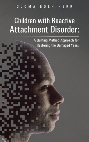 Cover for Ojoma Edeh Herr · Children with Reactive Attachment Disorder: a Quilting Method Approach for Restoring the Damaged Years (Taschenbuch) (2013)