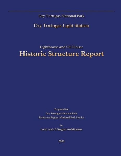 Cover for Dry Tortugas National Park · Dry Tortugas National Park Lighthouse and Oil House Historic Structure Report (Paperback Book) (2013)