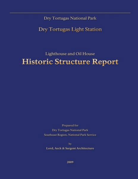 Cover for Dry Tortugas National Park · Dry Tortugas National Park Lighthouse and Oil House Historic Structure Report (Paperback Bog) (2013)