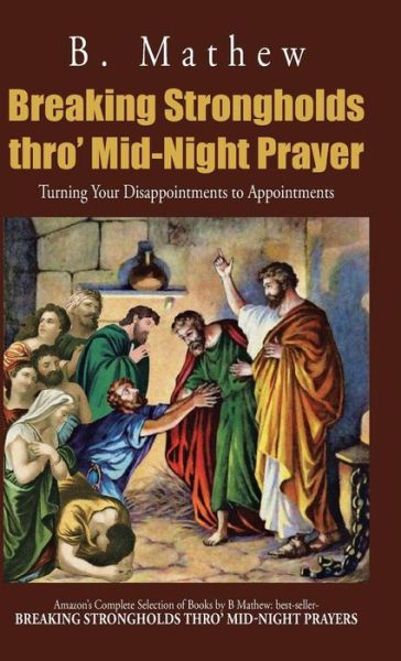 Cover for B. Mathew · Breaking Strongholds Thro' Mid-night Prayer: Turning Your Disappointments to Appointments (Gebundenes Buch) (2014)