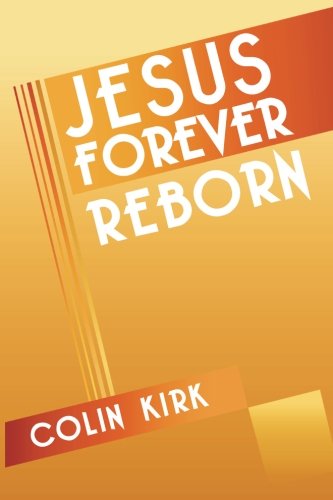 Cover for Colin Kirk · Jesus Forever Reborn (Paperback Book) (2013)