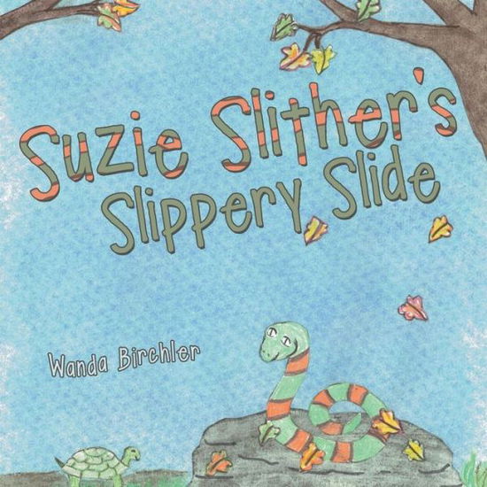 Suzie Slither's Slippery Slide - Wanda Birchler - Books - Liferich - 9781489704573 - June 3, 2015