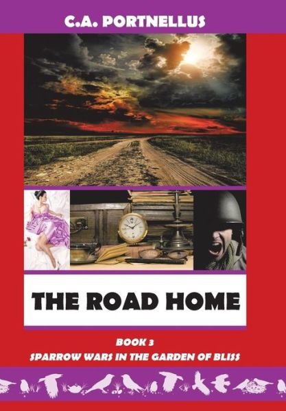 The Road Home: Book Three of Sparrow Wars in the Garden of Bliss - C a Portnellus - Bøger - iUniverse - 9781491770573 - 21. august 2015