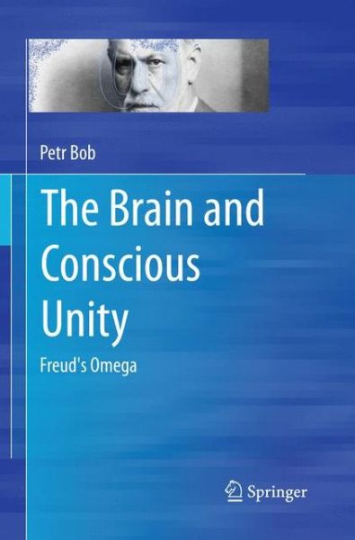 Cover for Petr Bob · The Brain and Conscious Unity: Freud's Omega (Paperback Book) [Softcover reprint of the original 1st ed. 2015 edition] (2016)