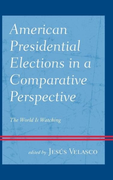 Cover for Jes?s Velasco · American Presidential Elections in a Comparative Perspective: The World Is Watching (Hardcover bog) (2019)