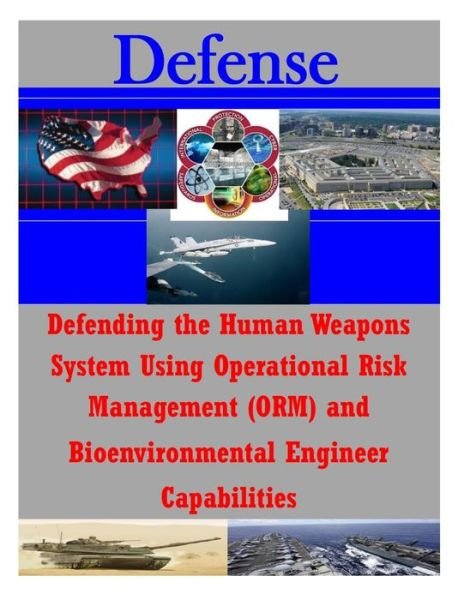 Cover for Air Command and Staff College · Defending the Human Weapons System Using Operational Risk Management (Orm) and Bioenvironmental Engineer Capabilities (Defense) (Paperback Book) (2014)