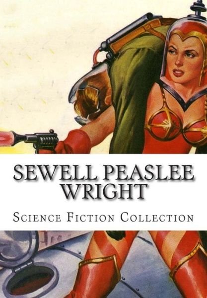 Cover for Sewell Peaslee Wright · Sewell Peaslee Wright, Science Fiction Collection (Taschenbuch) (2014)