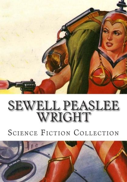 Cover for Sewell Peaslee Wright · Sewell Peaslee Wright, Science Fiction Collection (Pocketbok) (2014)