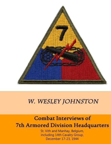 Cover for W Wesley Johnston · Combat Interviews of 7th Armored Division Headquarters: St. Vith and Manhay, Belgium, Including 14th Cavalry Group, December 16-26, 1944 (Paperback Book) (2014)