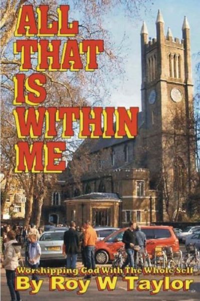 Cover for Roy W Taylor · All That is Within Me: Worshipping God with the Whole Self (Paperback Book) (2014)