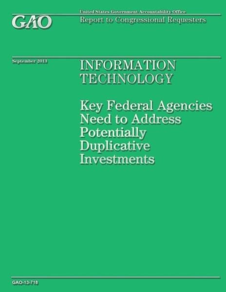 Cover for Government Accountability Office · Information Technology: Key Federal Agenceis Need to Address Potentially Duplicative Investments (Paperback Book) (2014)