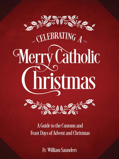 Celebrating a Merry Catholic Christmas - REV William P Saunders - Books - TAN Books - 9781505112573 - October 22, 2018