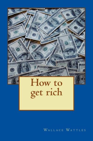 Cover for Wallace Delois Wattles · How to Get Rich (Paperback Book) (2014)