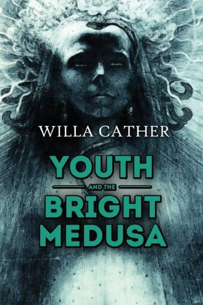 Cover for Willa Cather · Youth and the Bright Medusa (Paperback Bog) (2015)