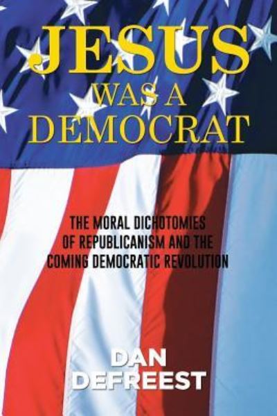 Cover for Dan Defreest · Jesus Was a Democrat (Paperback Book) (2015)