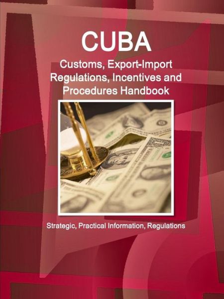 Cover for Inc Ibp · Cuba Customs, Export-import Regulations, Incentives and Procedures Handbook - Strategic, Practical Information, Regulations (Paperback Book) (2015)