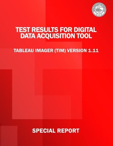 Cover for U S Department of Justice · Test Results for Digital Data Acquisition Tool: Tableau Imager (Tim) Version 1.11 (Pocketbok) (2015)