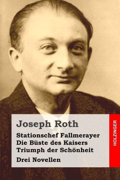 Cover for Joseph Roth · Stationschef Fallmerayer / Die Buste Des Kaisers / Triumph Der Schonheit: Drei Novellen (Taschenbuch) (2015)