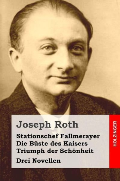 Cover for Joseph Roth · Stationschef Fallmerayer / Die Buste Des Kaisers / Triumph Der Schonheit: Drei Novellen (Paperback Bog) (2015)