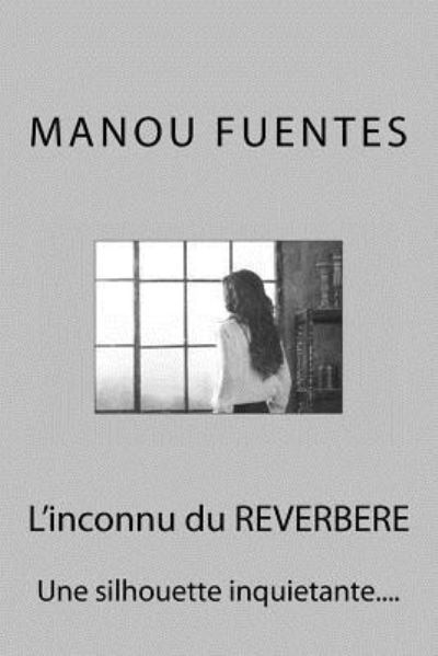 L'inconnu du REVERBERE - Manou Fuentes - Books - Createspace Independent Publishing Platf - 9781518855573 - January 12, 2016