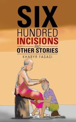 Cover for Khabyr Fasasi · Six Hundred Incisions and Other Stories (Taschenbuch) (2017)