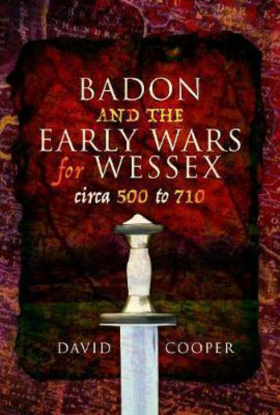 Cover for David Cooper · Badon and the Early Wars for Wessex, circa 500 to 710 (Hardcover Book) (2018)