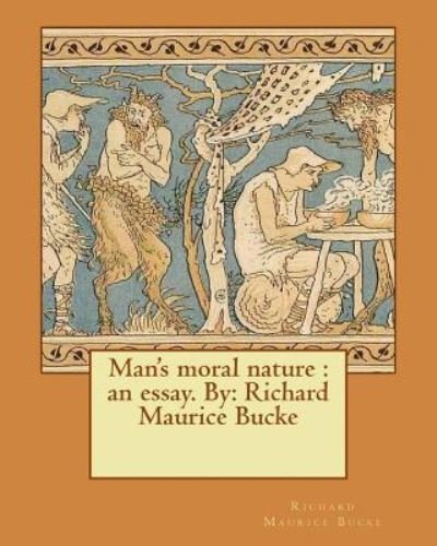 Cover for Richard Maurice Bucke · Man's moral nature : an essay. By (Paperback Book) (2016)