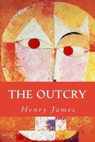 The Outcry - Henry James - Boeken - Createspace Independent Publishing Platf - 9781535263573 - 26 december 2016