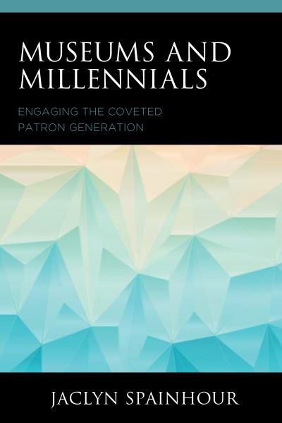 Cover for Jaclyn Spainhour · Museums and Millennials: Engaging the Coveted Patron Generation - American Association for State and Local History (Hardcover Book) (2019)