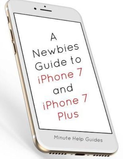 Cover for Minute Help Guides · A Newbies Guide to iPhone 7 and iPhone 7 Plus (Taschenbuch) (2016)