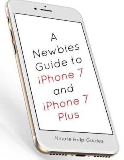 Cover for Minute Help Guides · A Newbies Guide to iPhone 7 and iPhone 7 Plus (Paperback Bog) (2016)