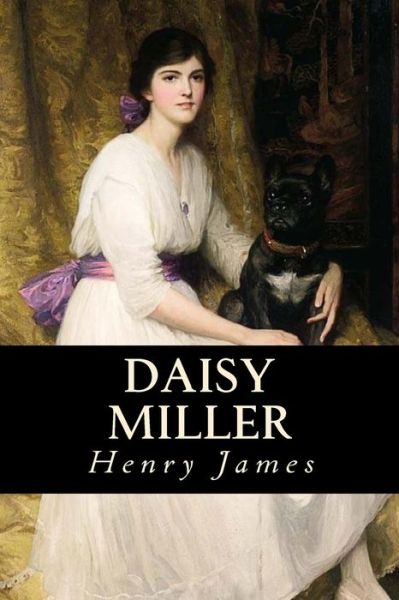 Daisy Miller - Henry James - Bøger - Createspace Independent Publishing Platf - 9781539322573 - 3. oktober 2016