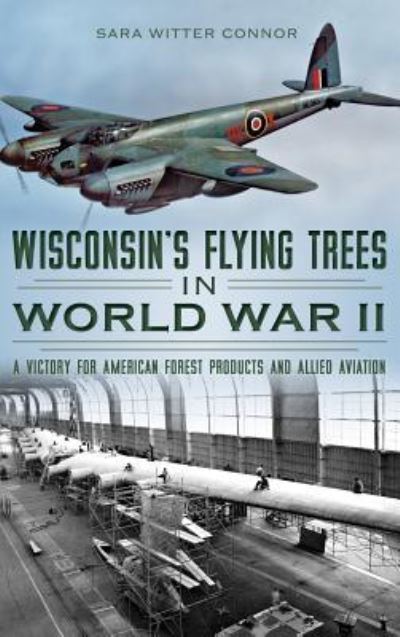 Cover for Sara Witter Connor · Wisconsin's Flying Trees in World War II (Hardcover Book) (2014)