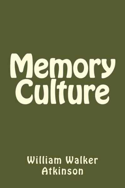 Memory Culture - William Walker Atkinson - Bøger - Createspace Independent Publishing Platf - 9781540379573 - 13. november 2016