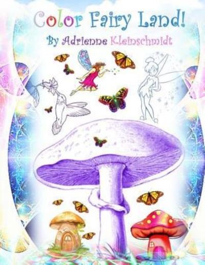 Cover for Adrienne Kleinschmidt · Color Fairy Land! (Paperback Book) (2016)