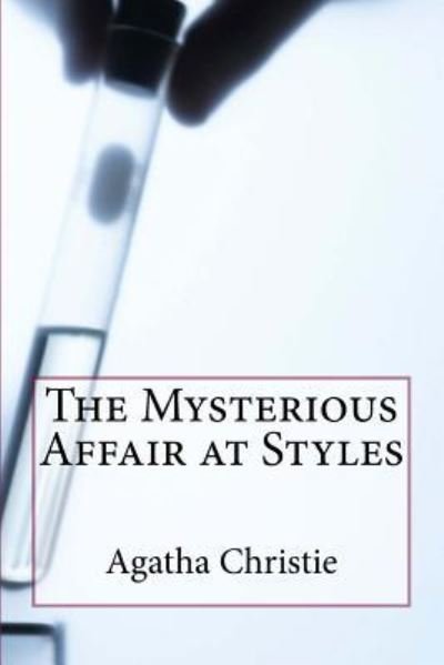 The Mysterious Affair at Styles - Agatha Christie - Libros - Createspace Independent Publishing Platf - 9781541257573 - 23 de diciembre de 2016