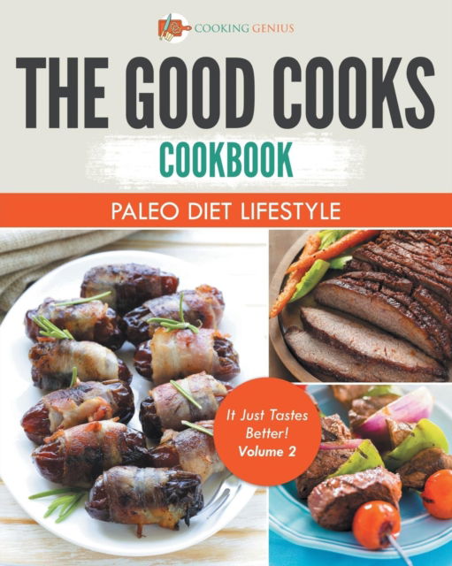 The Good Cooks Cookbook - Cooking Genius - Kirjat - Cooking Genius - 9781541947573 - perjantai 15. syyskuuta 2017