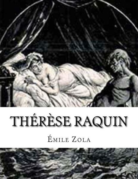 Therese Raquin - Emile Zola - Books - Createspace Independent Publishing Platf - 9781543112573 - February 16, 2017