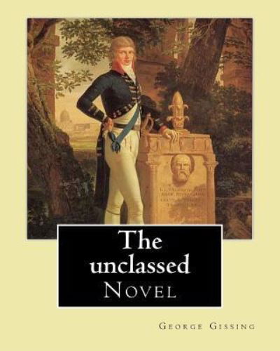 The unclassed By - George Gissing - Bøger - Createspace Independent Publishing Platf - 9781544636573 - 12. marts 2017