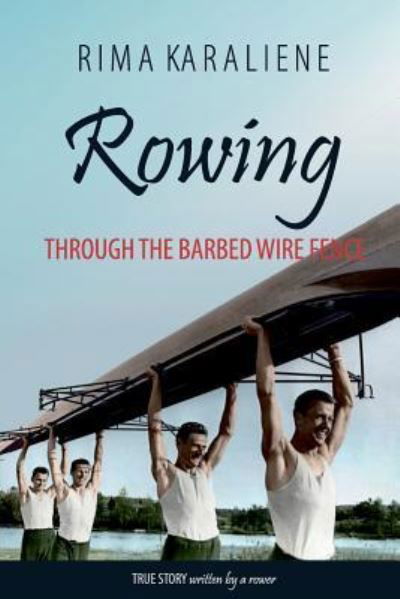 Cover for Rima Karaliene · Rowing Through the Barbed Wire Fence (Paperback Book) (2017)