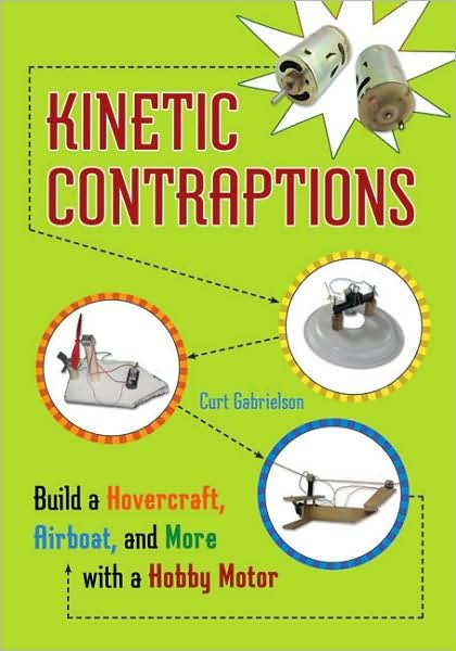 Cover for Curt Gabrielson · Kinetic Contraptions: Build a Hovercraft, Airboat, and More with a Hobby Motor (Paperback Book) (2010)