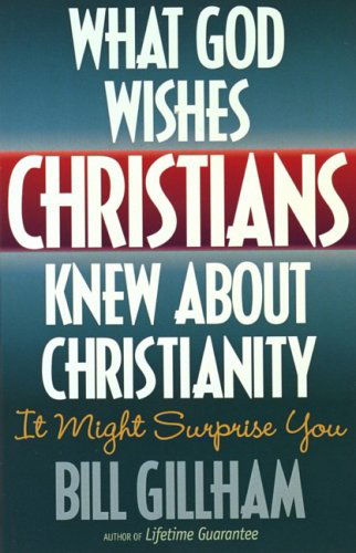 Cover for Bill Gillham · What God Wishes Christians Knew About Christianity (Paperback Book) [First edition] (1998)