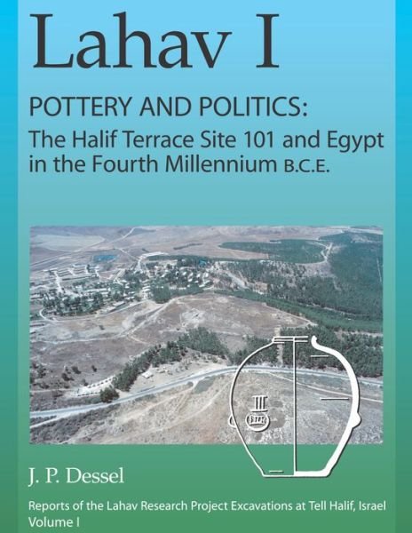 Cover for J. P. Dessel · Lahav I. Pottery and Politics: The Halif Terrace Site 101 and Egypt in the Fourth Millennium B.C.E. - Lahav (Hardcover Book) (2009)