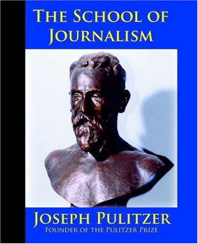 Cover for Horace White · The School of Journalism in Columbia University: the Book That Transformed Journalism from a Trade into a Profession (Paperback Book) [1st Inkling Books Ed edition] (2006)