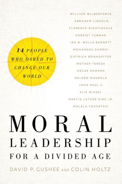 Cover for David P. Gushee · Moral Leadership for a Divided Age - Fourteen People Who Dared to Change Our World (Hardcover Book) (2018)