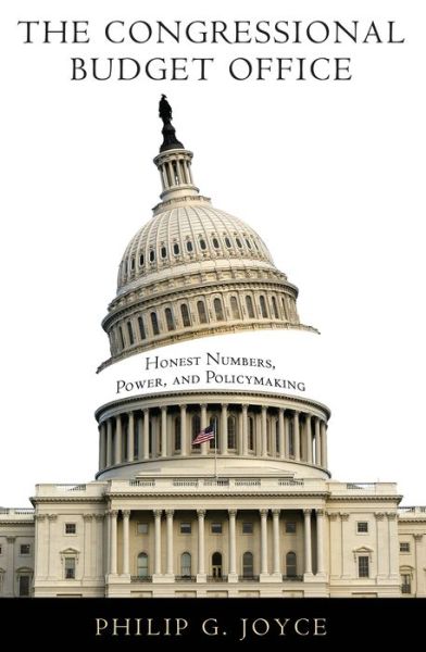 Cover for Philip G. Joyce · The Congressional Budget Office: Honest Numbers, Power, and Policymaking - American Governance and Public Policy series (Paperback Bog) (2011)